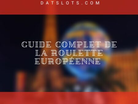Guide complet de la roulette européenne 