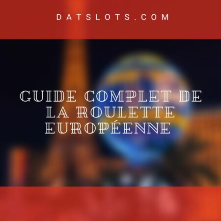 Guide complet de la roulette européenne 