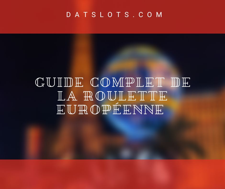 Guide complet de la roulette européenne 