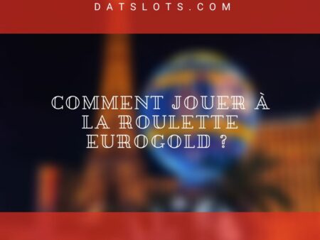 Comment jouer à la roulette EuroGold ? 