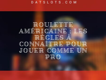 Roulette américaine : les règles à connaître pour jouer comme un pro