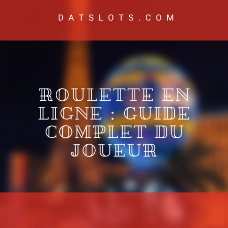 Roulette en ligne : Guide complet Du Joueur