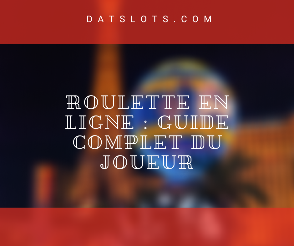 Roulette en ligne : Guide complet Du Joueur