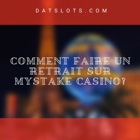 Comment Faire Un Retrait sur Mystake Casino?