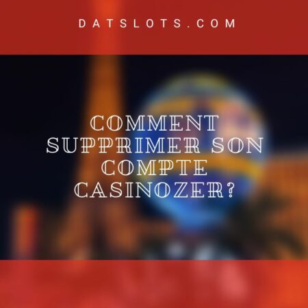 Comment Supprimer son compte Casinozer?